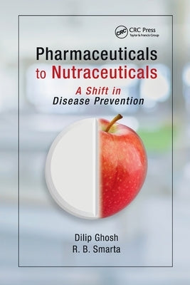 Pharmaceuticals to Nutraceuticals: A Shift in Disease Prevention by Ghosh, Dilip