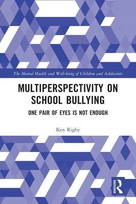 Multiperspectivity on School Bullying: One Pair of Eyes is Not Enough by Rigby, Ken