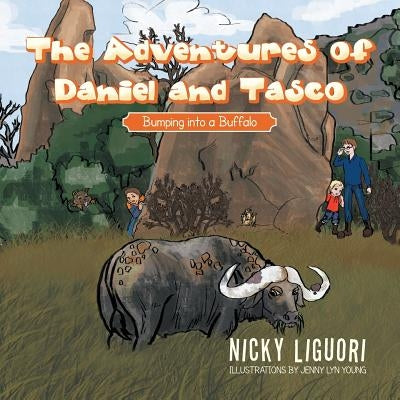 The Adventures of Daniel and Tasco: Bumping into a Buffalo by Liguori, Nicky