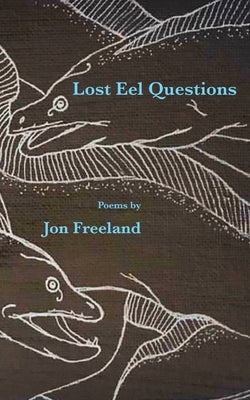 Lost Eel Questions by Freeland, Jon