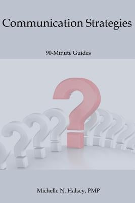 Communication Strategies by Halsey Pmp, Michelle N.