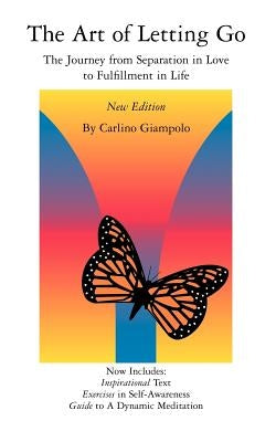The Art of Letting Go: The Journey from Separation in Love to Fulfillment in Life by Giampolo, Carlino