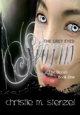 The Grey Eyed Storm: The Occuli, Book One by Stenzel, Christie M.