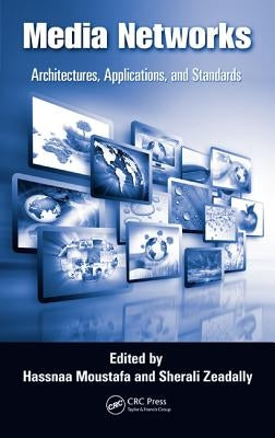 Media Networks: Architectures, Applications, and Standards by Moustafa, Hassnaa