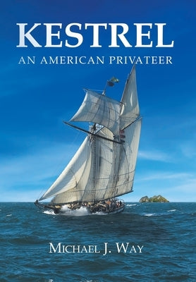 Kestrel: An American Privateer by Way, Michael J.