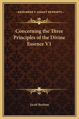 Concerning the Three Principles of the Divine Essence V1 by Boehme, Jacob