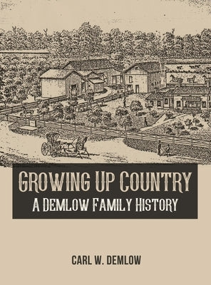 Growing Up Country: A Demlow Family History by Demlow, Carl W.