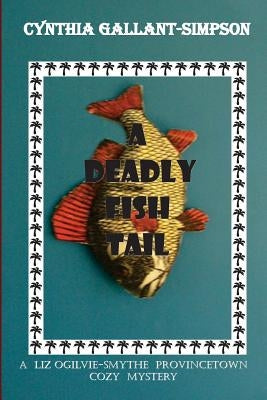 A Deadly Fish Tail: A Liz Ogilvie-Smythe Cozy Mystery by Gallant-Simpson, Cynthia