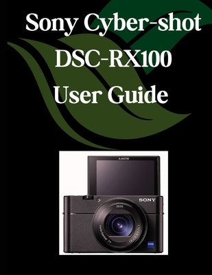 Sony Cyber-shot DSC-RX100 VII User Guide: A Comprehensive and Detailed Manual for Photographers and Creatives for Beginners and Seniors, Troubleshooti by Fortnite, Zoey