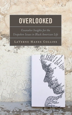 Overlooked: Counselor Insights for the Unspoken Issues in Black American Life by Collins, Laverne Hanes