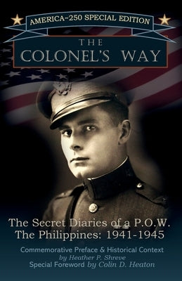 The Colonel's Way, The Secret Diaries of a POW, The Philippines 1941-1945 by Shreve, Heather P.