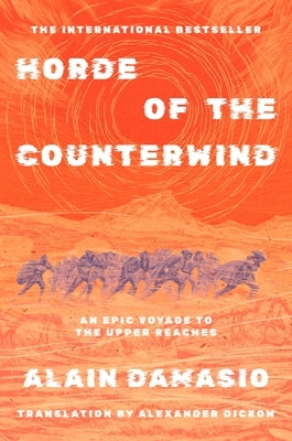 Horde of the Counterwind: An Epic Voyage to the Source of the Wind: The International Bestseller by Damasio, Alain