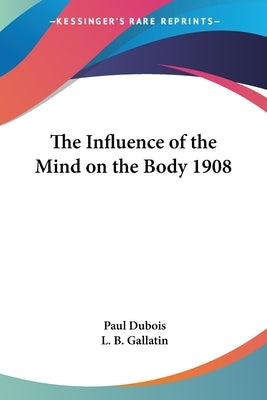 The Influence of the Mind on the Body 1908 by DuBois, Paul