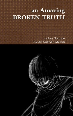 An Amazing BROKEN TRUTH by Tornado, Zachary