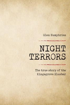 Night Terrors: The True Story of the Kingsgrove Slasher by Humphries, Glen
