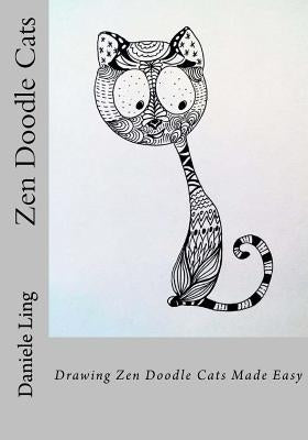 Zen Doodle Cats: Drawing Zen Doodle Cats Made Easy by Ling, Daniele