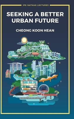Seeking a Better Urban Future by Cheong, Koon Hean