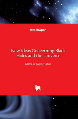 New Ideas Concerning Black Holes and the Universe by Tatum, Eugene Terry