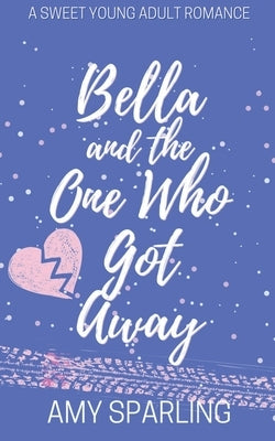 Bella and the One Who Got Away by Sparling, Amy