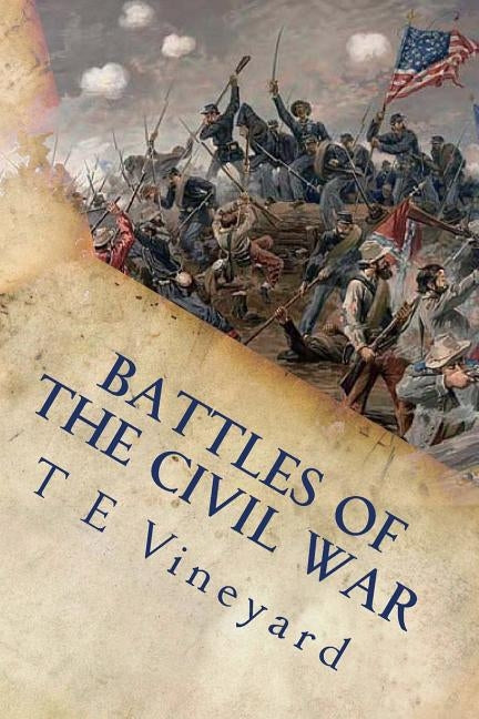 Battles of the Civil War: Antietam, Gettysburg, Bull Run, and 18 more by Vineyard, T. E.