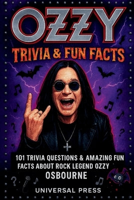Ozzy Trivia & Fun Facts: 101 Trivia Questions & Amazing Fun Facts About Rock Legend Ozzy Osbourne by Press, Universal