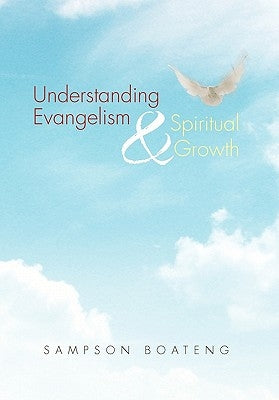 Understanding Evangelism and Spiritual Growth by Boateng, Sampson