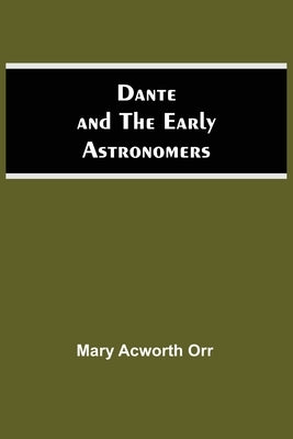 Dante And The Early Astronomers by Acworth Orr, Mary
