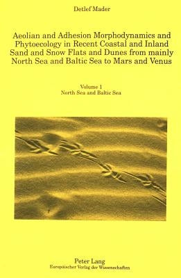 Aeolian and Adhesion Morphodynamics and Phytoecology in Recent Coastal and Inland Sand and Snow Flats and Dunes from Mainly North Sea and Baltic Sea t by Mader, Detlef