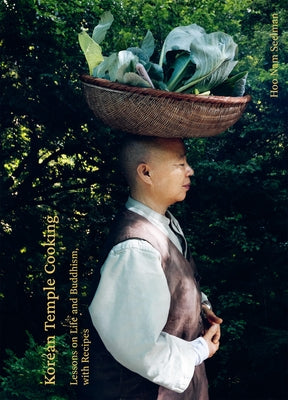 Korean Temple Cooking: Lessons on Life and Buddhism, with Recipes by Seelmann, Hoo Nam