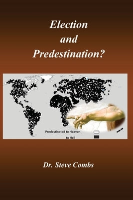 Election and Predestination: Ephesians 1:4-5 by Combs, Steve
