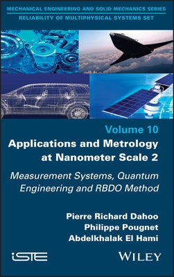 Applications and Metrology at Nanometer-Scale 2: Measurement Systems, Quantum Engineering and Rbdo Method by Dahoo, Pierre-Richard