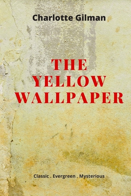 The Yellow Wallpaper: New Edition - The Yellow Wallpaper by Charlotte Perkins Gilman by Gilman, Charlotte Perkins