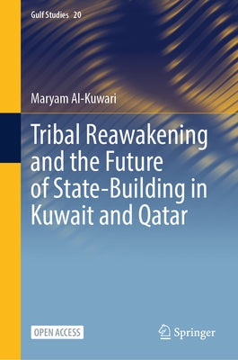 Tribal Reawakening and the Future of State-Building in Kuwait and Qatar by Al-Kuwari, Maryam