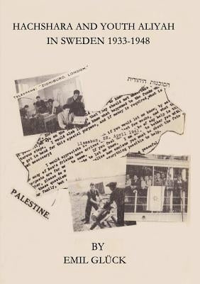 Hachshara and Youth Aliyah in Sweden 1933-1948 by Glück, Emil