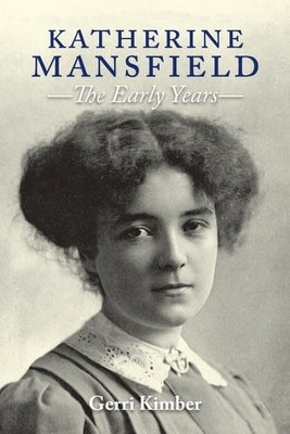 Katherine Mansfield - The Early Years by Kimber, Gerri