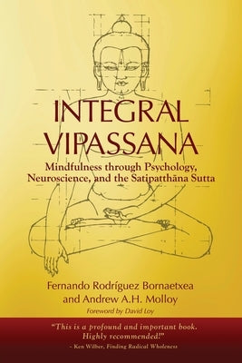 Integral Vipassana: Mindfulness through Psychology, Neuroscience and the Satipatthāna Sutta - 2023 EDITION by Rodríguez Bornaetxea, Fernando