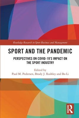 Sport and the Pandemic: Perspectives on Covid-19's Impact on the Sport Industry by Pedersen, Paul M.