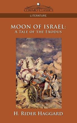 Moon of Israel: A Tale of the Exodus by Haggard, H. Rider