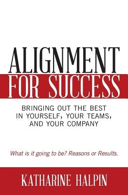 Alignment for Success: Bringing Out the Best in Yourself, Your Teams, and Your Company by Halpin, Katharine