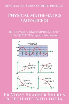 SOA Lecture Series (Applied Physics) Physical Mathematics (Advanced): IIT-JEE(main & advanced)/KVPY/NTSE/SAT Subject Test/Olympiads Preparation by Er Vinay Shanker Shukla