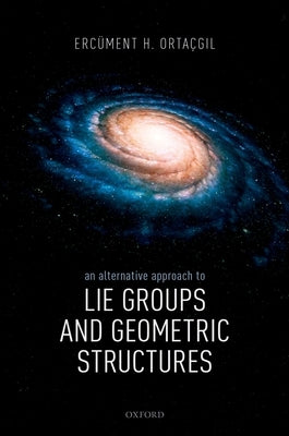 An Alternative Approach to Lie Groups and Geometric Structures by Ortacgil, Ercument H.