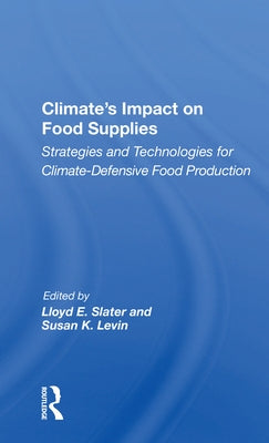 Climate's Impact on Food Supplies: Strategies and Technologies for Climate- Defensive Food Production by Slater, Lloyd E.