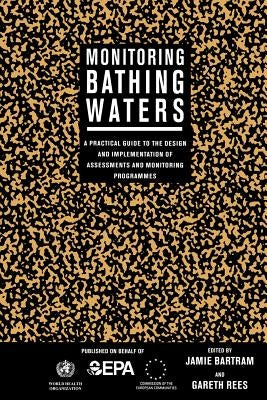 Monitoring Bathing Waters: A Practical Guide to the Design and Implementation of Assessments and Monitoring Programmes by Bartram, Jamie