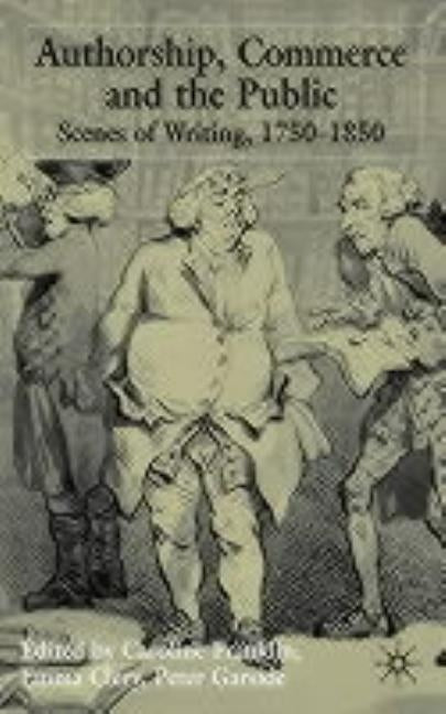 Authorship, Commerce and the Public: Scenes of Writing 1750-1850 by Clery, E.