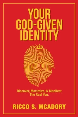 Your God-Given Identity: Discover, Maximize, & Manifest the Real You by McAdory, Ricco S.