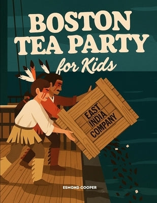 Boston Tea Party for Kids by Cooper, Esmond