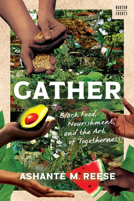 Gather: Black Food, Nourishment, and the Art of Togetherness by Reese, Ashanté M.