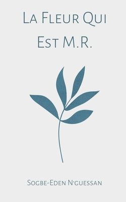 La Fleur Qui Est M.R. by N'Guessan, Sogbe-Eden