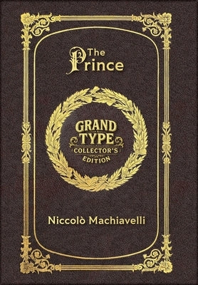 Large Print - The Prince - Grand Type Collector's Edition - Matte Hardcover with Dust Jacket by Machiavelli, Niccolò