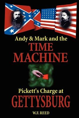 Andy & Mark and the Time Machine: Pickett's Charge at Gettysburg by Reed, W. F.